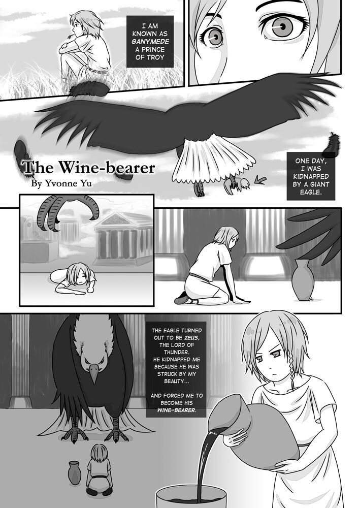 "The Wine-bearer" comic by Yvonne Yu, page 1.
"I am known as Ganymede, a prince of Troy."
"One day, I was kidnapped by a giant eagle."
"The eagle turned out to be Zeus, the Lord of Thunder. He kidnapped me because he was struck by my beauty... And forced me to become his wine-bearer."