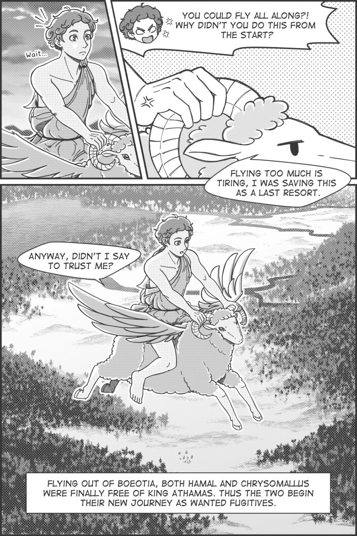 Panel 12 text: Hamal "Wait..." Panel 13 text: Hamal "You could fly all along?! Why didn't you do this from the start?" Ram "Flying too much is tiring, I was saving this as a last resort". Panel 14 text: Ram "Anyway, didn't I say to trust me?" Narrator "Flying out of Boeotia, both Hamal and Chrysomallus were finally free of King Athamas. Thus the two begin their new journey as wanted fugitives."